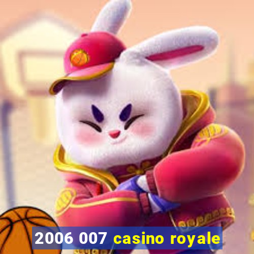 2006 007 casino royale