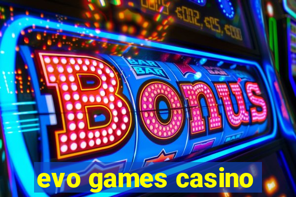 evo games casino