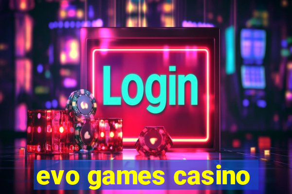 evo games casino