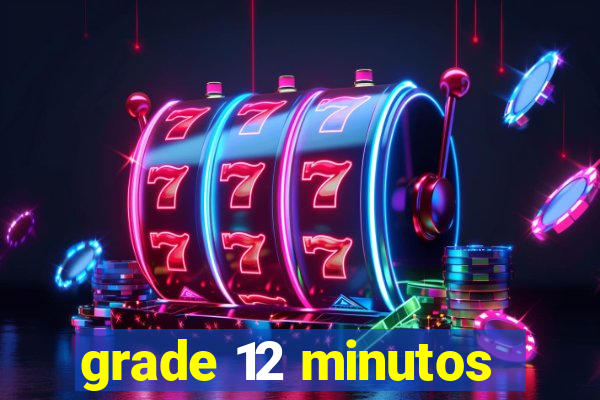 grade 12 minutos