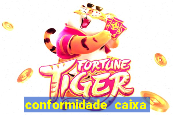 conformidade caixa quanto tempo demora