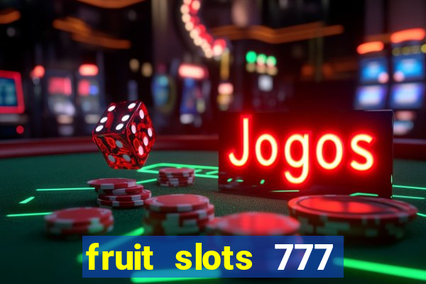 fruit slots 777 paga mesmo