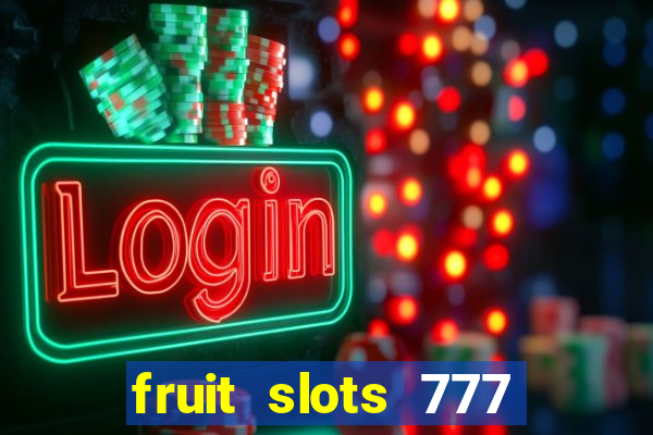 fruit slots 777 paga mesmo