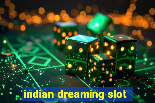 indian dreaming slot