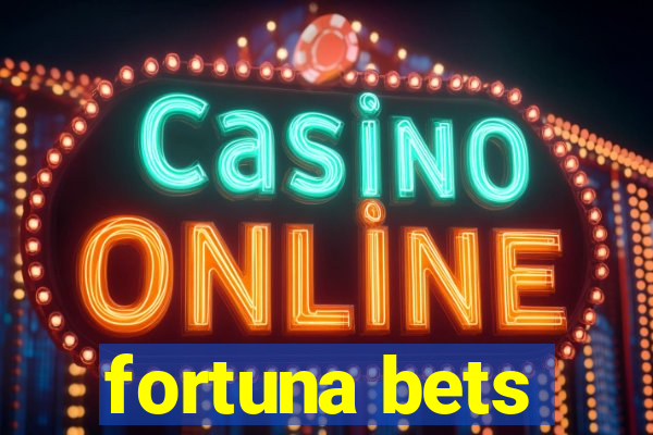 fortuna bets