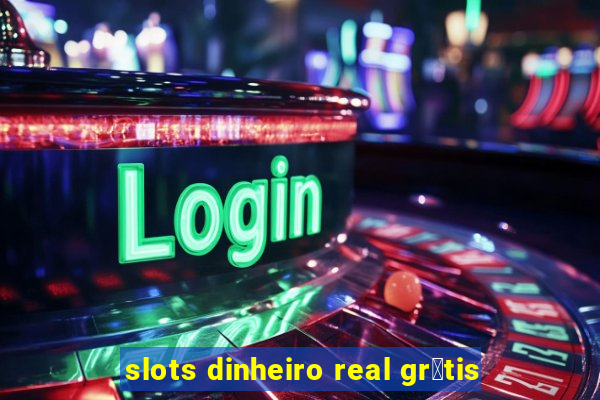 slots dinheiro real gr谩tis