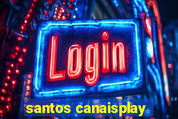 santos canaisplay