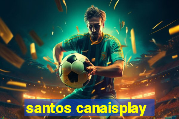 santos canaisplay