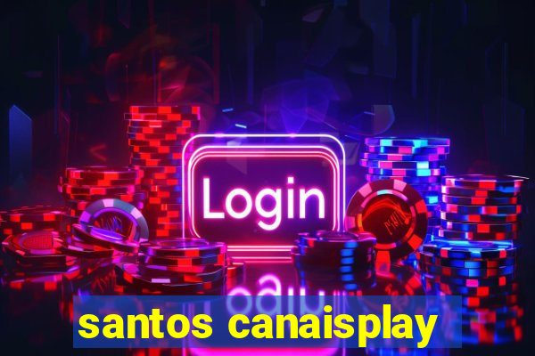 santos canaisplay