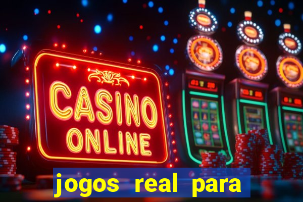 jogos real para ganhar dinheiro