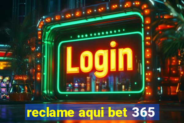 reclame aqui bet 365