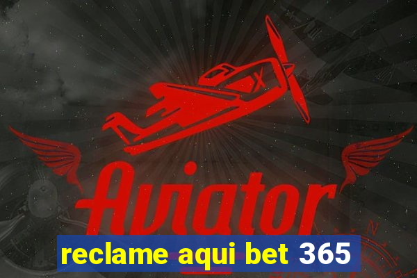 reclame aqui bet 365