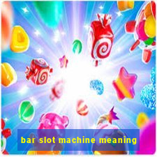 bar slot machine meaning