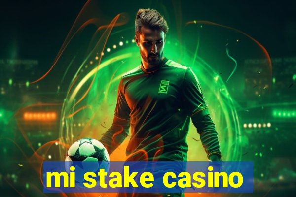 mi stake casino