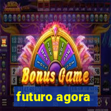 futuro agora