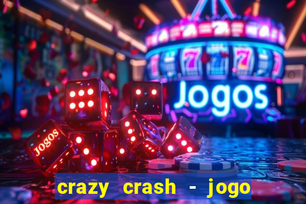 crazy crash - jogo de cassino