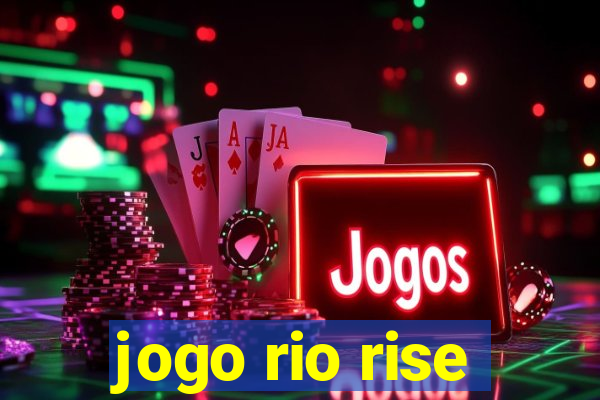 jogo rio rise