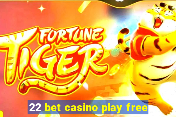 22 bet casino play free