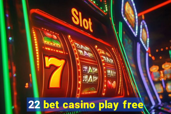 22 bet casino play free