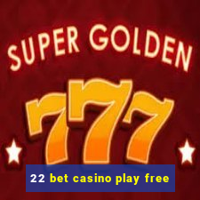 22 bet casino play free