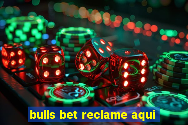 bulls bet reclame aqui