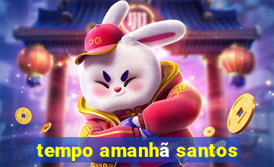 tempo amanhã santos