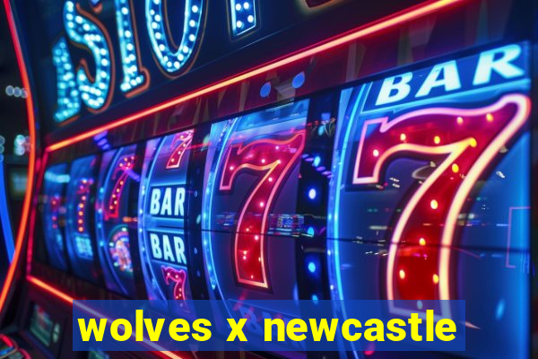 wolves x newcastle