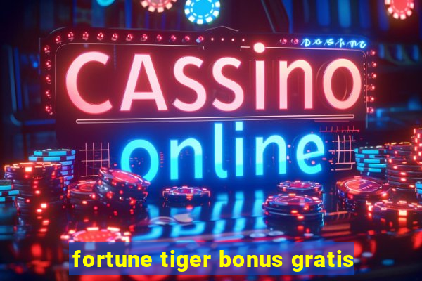 fortune tiger bonus gratis