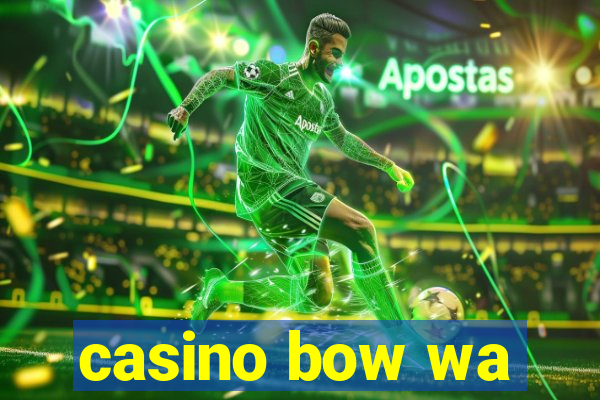 casino bow wa