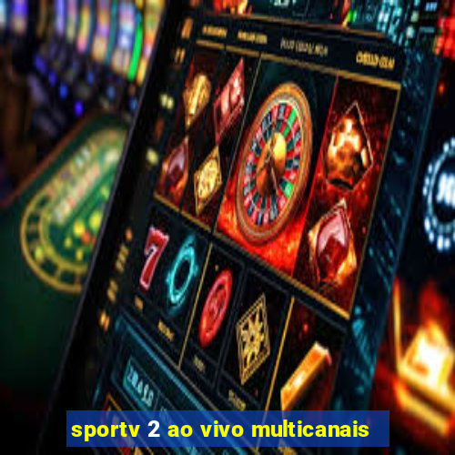 sportv 2 ao vivo multicanais