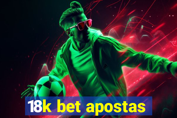 18k bet apostas