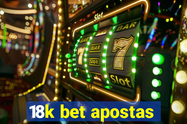 18k bet apostas