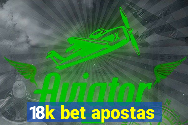 18k bet apostas