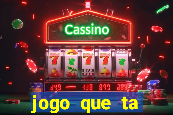 jogo que ta pagando muito