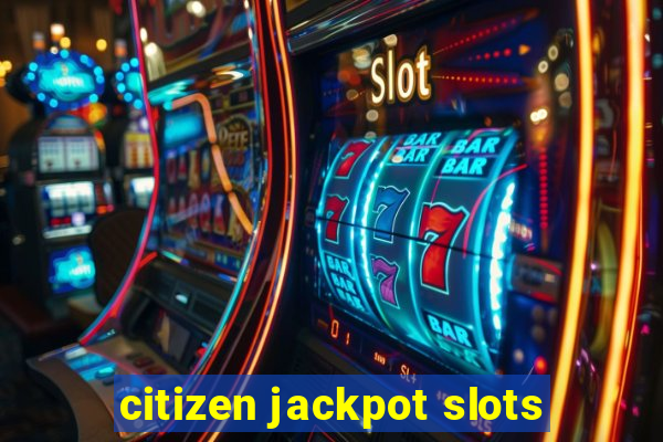 citizen jackpot slots