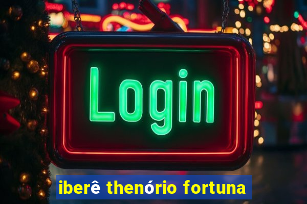 iberê thenório fortuna