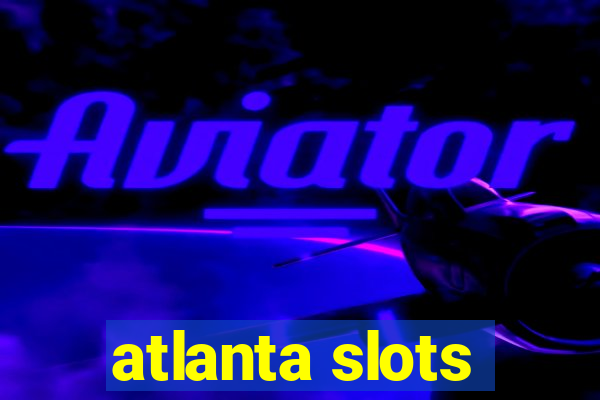 atlanta slots