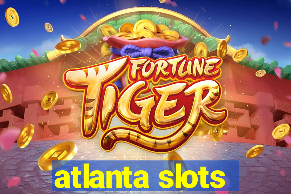 atlanta slots