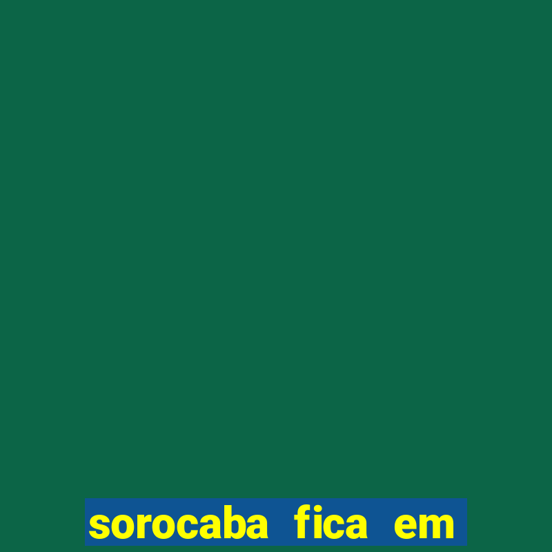 sorocaba fica em qual estado