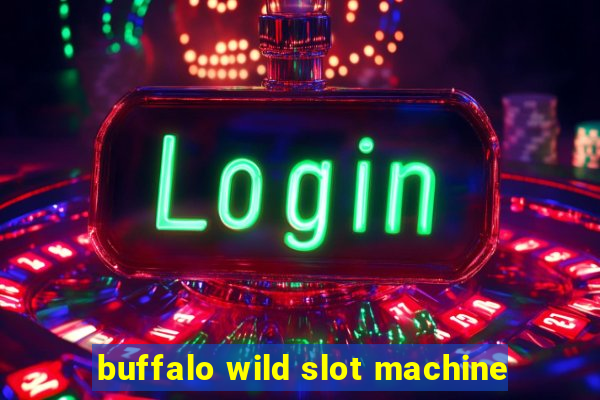 buffalo wild slot machine