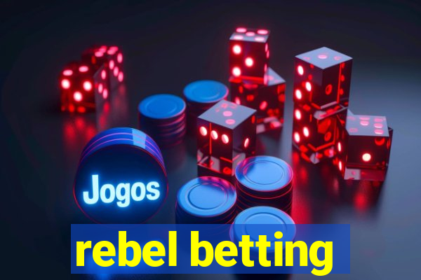 rebel betting