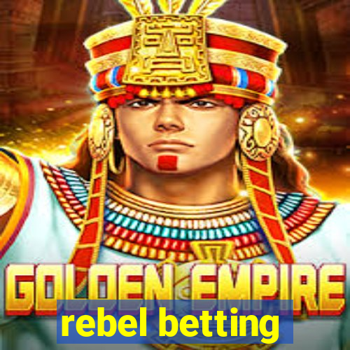 rebel betting