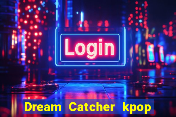 Dream Catcher kpop dreamcatcher kpop lightstick