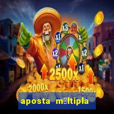 aposta m煤ltipla como funciona