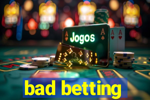 bad betting