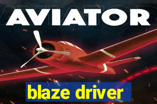 blaze driver