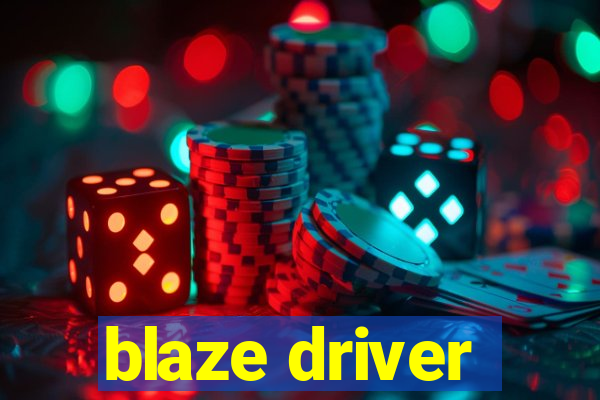 blaze driver