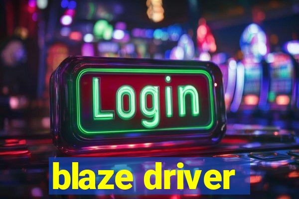 blaze driver