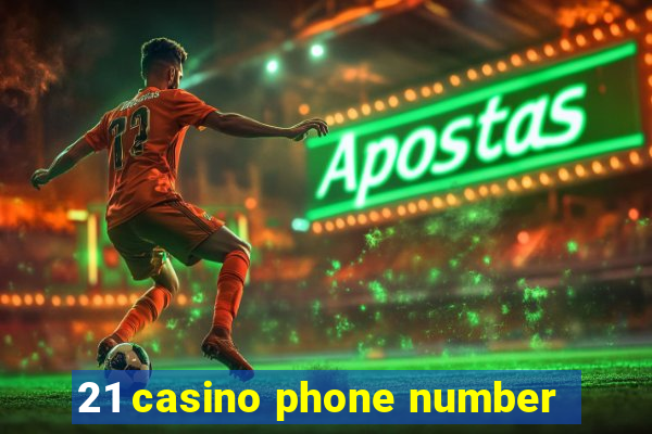 21 casino phone number