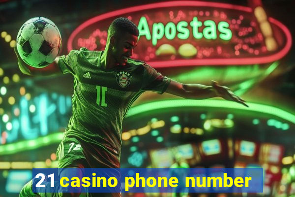 21 casino phone number